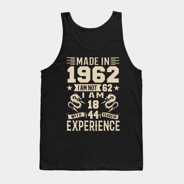 Made In 1962 I Am Not 62 I Am 18 With 44 Years Of Experience Tank Top by Happy Solstice